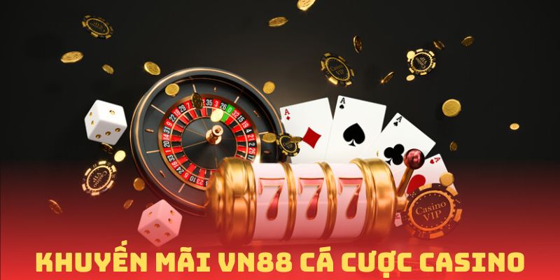 Khuyến mãi vn88 dành cho hội viên casino vô cùng hấp dẫn